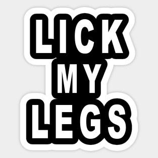 Lick My Legs Sticker